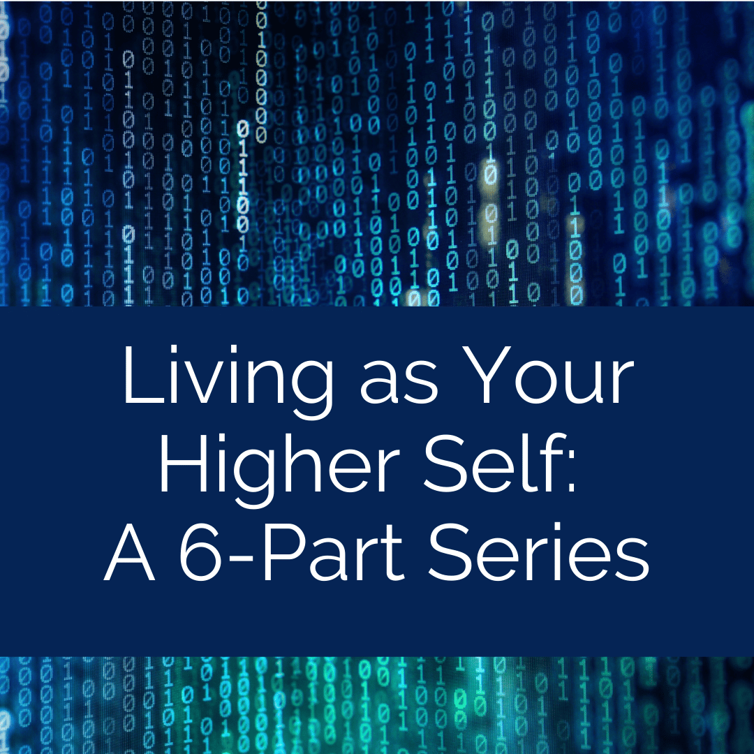 Living as Your Higher Self a 6 part Series from Enlightenment Teacher Jill Renee Feeler