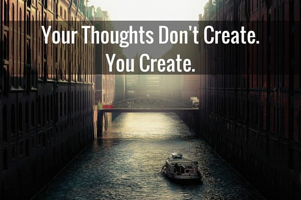 Your Thoughts Don't Create